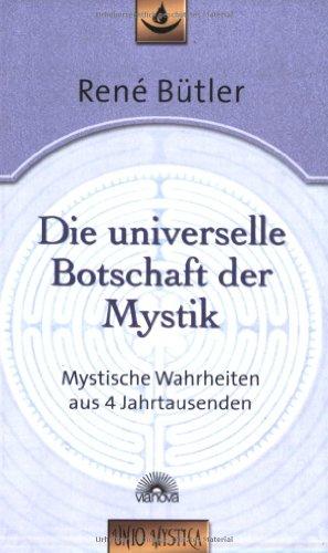 Die universelle Botschaft der Mystik: Mystische Wahrheiten aus 4 Jahrtausenden