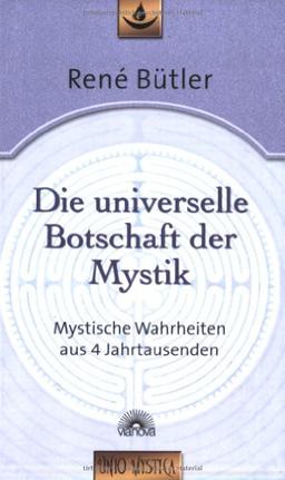 Die universelle Botschaft der Mystik: Mystische Wahrheiten aus 4 Jahrtausenden