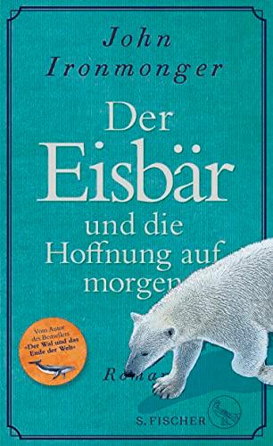 Der Eisbär und die Hoffnung auf morgen: Roman