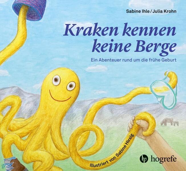 Kraken kennen keine Berge: Ein Abenteuer rund um die frühe Geburt