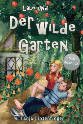 Lale und der wilde Garten - Die Abenteuer von Lale und Basti - mit Hörbuch: Ein spannendes Buch über Freundschaft für Mädchen und Jungen ab 8 Jahren