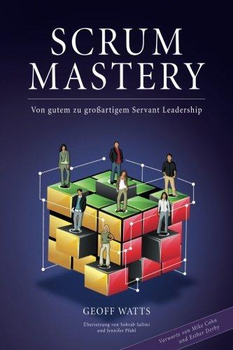 Scrum Mastery: Von Gutem zu Grossartigem Servant Leadership