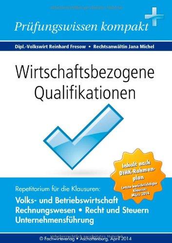 Wirtschaftsbezogene Qualifikationen: Prüfungswissen kompakt für die Klausuren: Volkswirtschaft, Rechnungswesen, Recht, Unternehmensführung