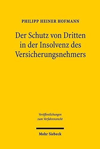 Der Schutz von Dritten in der Insolvenz des Versicherungsnehmers: Versuch einer Systembildung (Veröffentlichungen zum Verfahrensrecht)