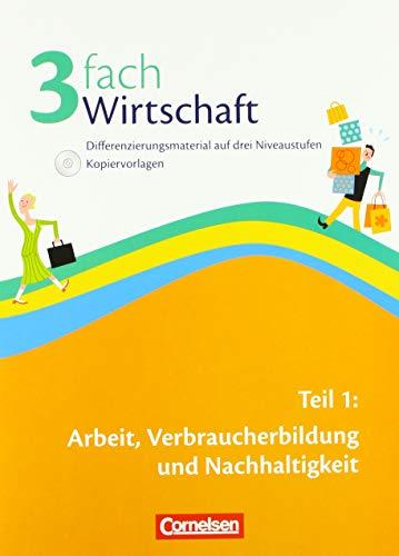 Wirtschaft - 3fach Wirtschaft: Band 1: 5.-10. Schuljahr - Arbeit, Verbraucherbildung und Nachhaltigkeit: Kopiervorlagen mit Lösungen und CD-ROM