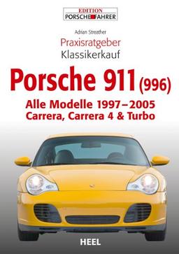 Praxisratgeber Klassikerkauf Porsche 911 (996): Alle Modelle 1997-2005 Carrera, Carrera 4 & Turbo