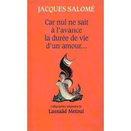 Car nul ne sait à l'avance la durée de vie d'un amour