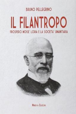 Il filantropo. Prospero Moisè Loria e la società umanitaria (Ritratti)