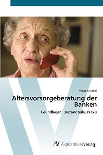 Altersvorsorgeberatung der Banken: Grundlagen, Bestandteile, Praxis