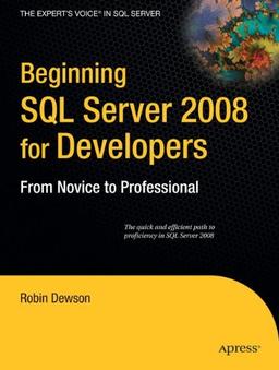 Beginning SQL Server 2008 for Developers: From Novice to Professional (Expert's Voice in SQL Server)