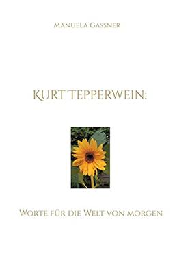 Kurt Tepperwein: Worte für die Welt von morgen