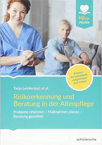 Risikoerkennung und Beratung in der Altenpflege: Probleme erkennen - Maßnahmen planen - Beratung gestalten. Beraten Sie individuell, zielgerichtet und sicher! (Pflege Praxis)