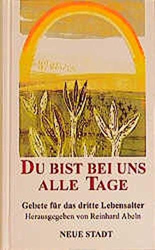 Du bist bei uns alle Tage: Gebete für die zweite Lebenshälfte (Meditation und Gebet)