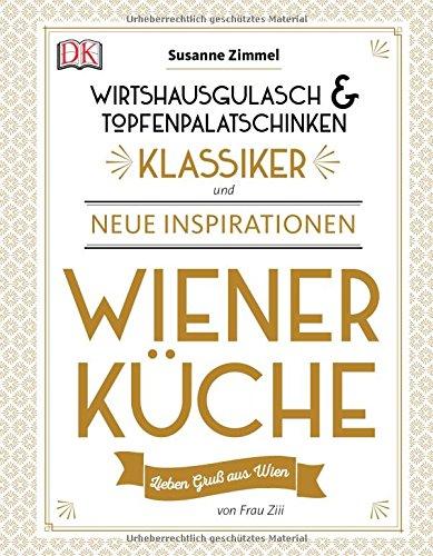 Wiener Küche: Wirtshausgulasch & Topfenpalatschinken - Klassiker und neue Inspirationen