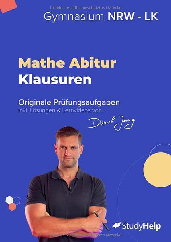 Mathe Abiturprüfung für NRW (Leistungskurs) 2024: originale Prüfungsaufgaben (2020 - 2023) inkl. Lösungen und Lernvideos von Daniel Jung