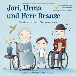 Jori, Urma und Herr Brause. Ein Kinderfachbuch über Altenheime