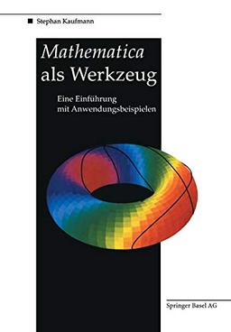 Mathematica als Werkzeug Eine Einführung mit Anwendungsbeispielen (German Edition)