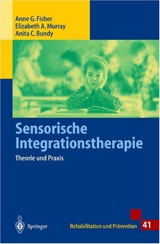 Sensorische Integrationstherapie: Theorie und Praxis (Rehabilitation und Prävention)