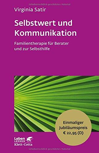 Selbstwert und Kommunikation: Familientherapie für Berater und zur Selbsthilfe - Leben Lernen Jubiläumsedition