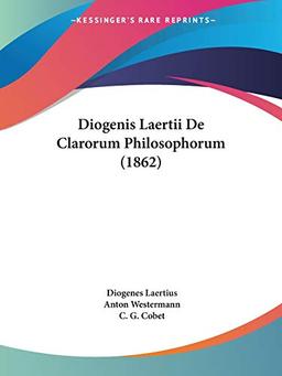 Diogenis Laertii De Clarorum Philosophorum (1862)