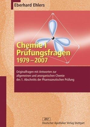 Chemie I - Prüfungsfragen 1979-2007: Originalfragen mit Antworten zur allgemeinen und anorganischen Chemie des 1. Abschnitts der Pharmazeutischen Prüfung