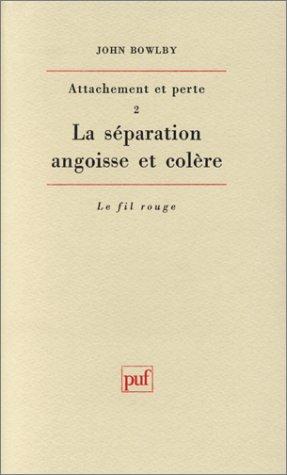 Attachement et perte. Vol. 2. La séparation : angoisse et colère