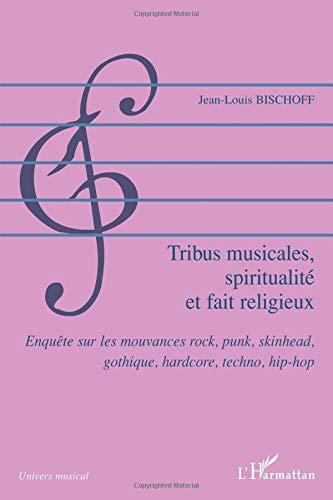 Tribus musicales, spiritualité et fait religieux : enquête sur les mouvances rock, punk, skinhead, gothique, hardcore, techno, hip-hop