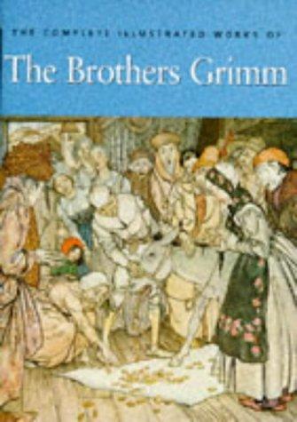 The Complete Illustrated Works of the Brothers Grimm