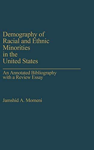 Demography of Racial and Ethnic Minorities in the United States: An Annotated Bibliography with a Review Essay (Bibliographies and Indxs in Soc, No)