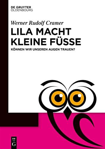 Lila macht kleine Füße: Können wir unseren Augen trauen? (De Gruyter Populärwissenschaftliche Reihe)