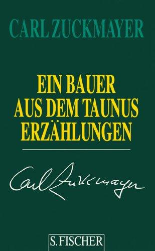 Carl Zuckmayer. Gesammelte Werke in Einzelbänden: Ein Bauer aus dem Taunus: Erzählungen 1914-1930: Erzählungen 1914 - 1930. Gesammelte Werke in Einzelbänden