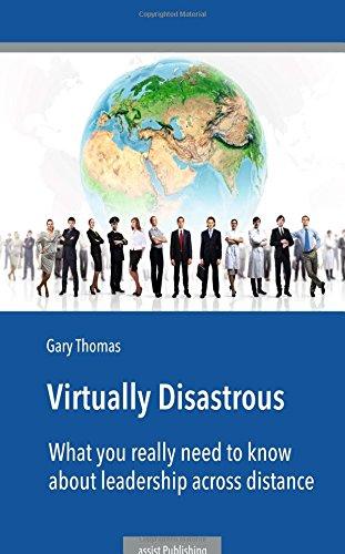 Virtually Disastrous: What you really need to know about leadership over distance