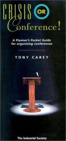 Crisis or Conference: A Planner's Pocket Guide for Organizing Conferences: Planner's Pocket Guide for Organising Conferences