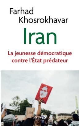 Iran : la jeunesse démocratique contre l'Etat prédateur : essai