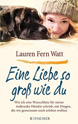 Eine Liebe so groß wie du: Wie ich eine Wunschliste für meine todkranke Hündin schrieb, mit Dingen, die wir gemeinsam noch erleben wollten