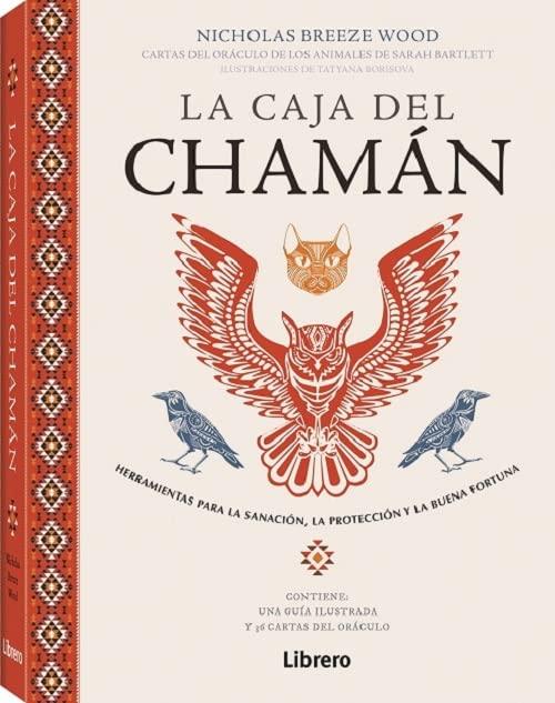 CAJA DEL CHAMAN: HERRAMIENTAS PARA LA SANACION, LA PROTECCION Y LA BUENA FORTUNA