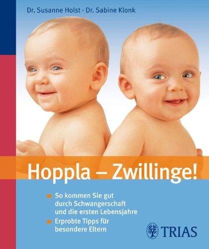 Hoppla - Zwillinge!: So kommen Sie gut durch Schwangerschaft und die ersten Lebensjahre / Erprobte Tipps für besondere Eltern