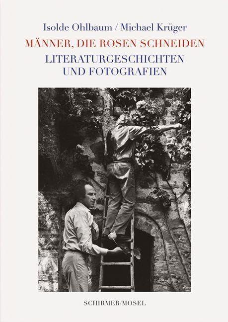 Männer, die Rosen schneiden: und andere Literaturgeschichten mit Fotografien