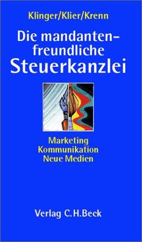 Die mandantenfreundliche Steuerkanzlei: Marketing - Kommunikation - Neue Medien