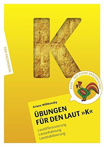 Übungen für den Laut K: Lautdifferenzierung - Lautanbahnung - Lautstabilisierung-Sprachförderung (Übungshefte für die Laute)