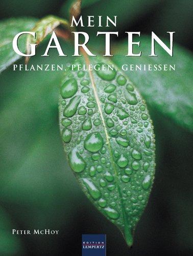 Mein Garten: Pflanzen - Pflegen - Genießen