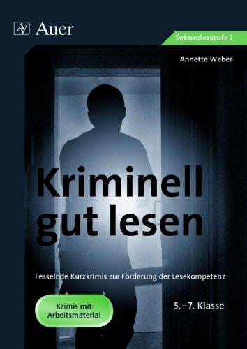 Kriminell gut lesen, Klasse 5-7: Fesselnde Kurzkrimis zur Förderung der Lesekompetenz