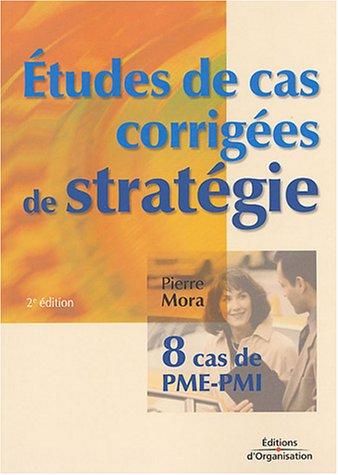 Etudes de cas corrigées de stratégie : huit cas de PME-PMI