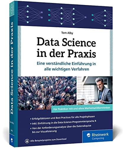 Data Science in der Praxis: Eine verständliche Einführung in alle wichtigen Verfahren