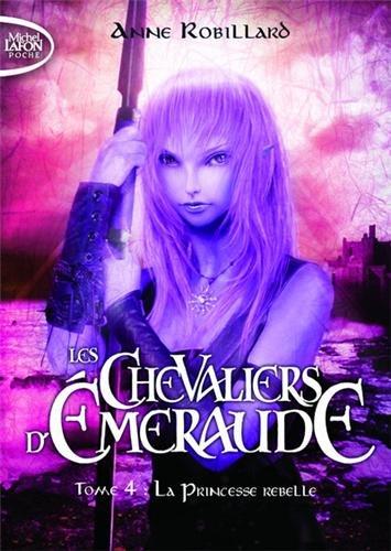 Les chevaliers d'Emeraude. Vol. 4. La princesse rebelle