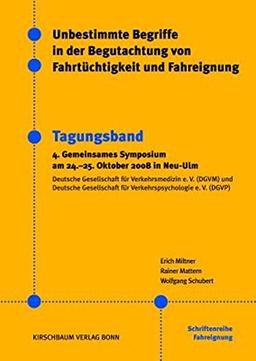 Unbestimmte Begriffe in der Begutachtung von Fahrtüchtigkeit und Fahreignung: 4. Gemeinsames Symposium der DGVP und DGVM am 24.-25. Oktober 2008 in Ulm (Tagungsband)