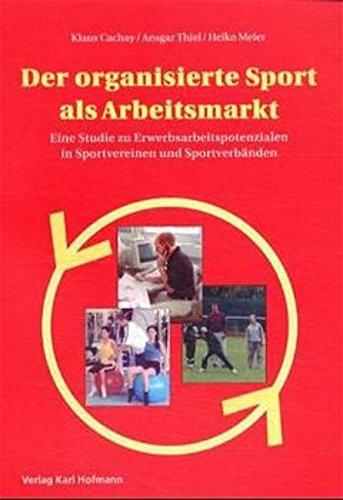 Der organisierte Sport als Arbeitsmarkt: Eine Studie zu Erwerbsarbeitspotenzialen in Sportvereinen und Sportverbänden