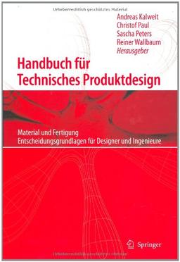 Handbuch für technisches Produktdesign: Material und Fertigung, Entscheidungsgrundlagen für Designer und Ingenieure