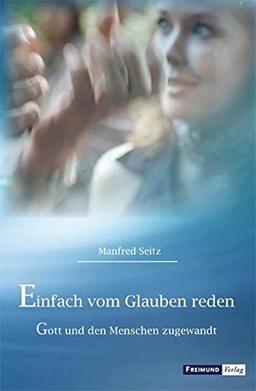 Einfach vom Glauben reden: Gott und den Menschen zugewandt