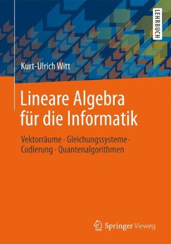 Lineare Algebra für die Informatik: Vektorräume, Gleichungssysteme, Codierung, Quantenalgorithmen